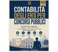 Contabilità Degli Enti Locali Per Concorsi Pubblici 2026: Manuale Chiaro e Operativo con Mappe Concettuali, Casi Pratici e Quiz Guidati per il Sistema Armonizzato (Agg.) Metodo Anti-Ripetizione