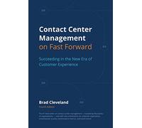 Contact Center Management on Fast Forward: Succeeding in the New Era of Customer Experience