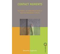 Contact Moments - The Politics Of Intercultural Desire In Japanese Male-Queer Cultures
