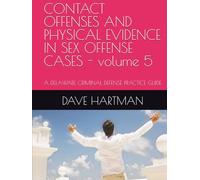 CONTACT OFFENSES AND PHYSICAL EVIDENCE IN SEX OFFENSE CASES - volume 5: A DELAWARE CRIMINAL DEFENSE PRACTICE GUIDE