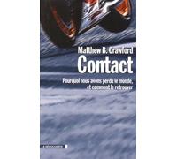 Contact - Pourquoi Nous Avons Perdu Le Monde, Et Comment Le Retrouver