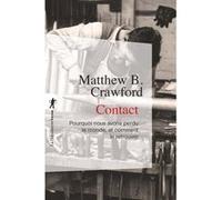Contact - Pourquoi nous avons perdu le monde, et comment le retrouver Matthew B. Crawford (Auteur), Marc Saint-Upéry (Traduction), Christophe Jaquet (Traduction)