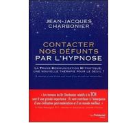 Contacter nos défunts par l'hypnose La TransCommunication hypnotique, une nouvelle thérapie pour le deuil - Jean-Jacques Charbonier - Tredaniel La Maisnie - broché - Essai