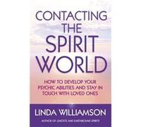 Contacting The Spirit World: How to develop your psychic abilities and stay in touch with loved ones Williamson, Linda (Auteur)