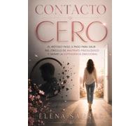 Contacto cero: El método paso a paso para salir del círculo de maltrato psicológico y sanar la dependencia emocional