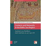 Contacts And Networks In The Baltic Sea Region. Austmarr As A Northern Mare Nostrum, Ca. 500-1500 Ad