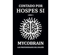 CONTADO POR HOSPES SI - Libro 1: MycoBrain - Las Profundidades del Engaño