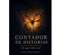 Contador de historias de una vida real: Incluye el prólogo La Mariposa Monarca y yo
