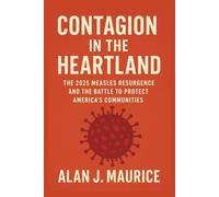 Contagion in the Heartland: The 2025 Measles Resurgence and the Battle to Protect America’s Communities