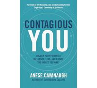 Contagious You: Unlock Your Power to Influence, Lead, and Create the Impact You Want