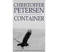 Container: A Short Story Of Torment And Isolation In The Arctic (Arctic Shorts)