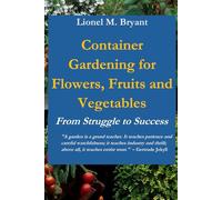 Container Gardening for Flowers, Fruits and Vegetable: From Struggle to Success