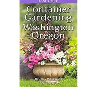 Container Gardening for Washington and Oregon Alison Beck, Don Williamson, Laura Peters, Marianne Binetti (Auteur)