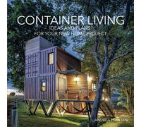 CONTAINER LIVING: IDEAS AND PLANS FOR YOUR NEW HOME PROJECT