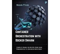 Container Orchestration with Docker Swarm: Complete Hands-On DevOps Guide from Fundamentals to Advanced Deployment