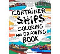 Container Ship Coloring and Drawing Book For Kids Ages 3-8: Fun with Coloring Old & Modern Container Ship and parts of the huge cargo boats. Great Collectible Activity Workbook for Toddlers & Kids