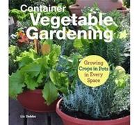 Container Vegetable Gardening: Growing Crops in Pots in Every Space