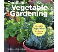 Container Vegetable Gardening: Growing Crops in Pots in Every Space