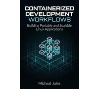 Containerized Development Workflows: Building Portable and Scalable Linux Applications