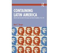 Containing Latin America From the Long Cold War to the Global Cold War in the Americas, 1910-1991 - Mark T. Berger - Routledge - ebook (ePub) - Livre