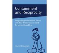 Containment and Reciprocity by Douglas Hazel Head of Child Psychology and Psychotherapy Service Solihull UK Paperback Book Hazel Douglas (Auteur)