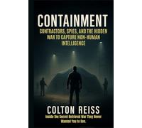 Containment: Contractors, Spies, and the Hidden War to Capture Non-Human Intelligence