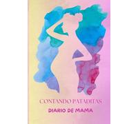 "CONTANDO PATADITAS" DIARIO DE MAMA: diario íntimo para atesorar cada latido, recuerdo del embarazo,diario de embarazada, agenda del dia a dia
