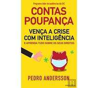 Contas-Poupanças - Vença a crise com inteligência e aprenda tudo sobre os seus direitos