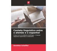 Contato linguístico entre o alemão e o espanhol: Crescer em um ambiente multilingue - Crianças migrantes espanholas na Alemanha