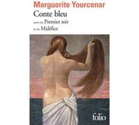 Conte bleu / Le Premier soir / Maléfice Marguerite Yourcenar (Auteur), Josyane Savigneau (Préface)