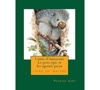 Conte d'Amazonie Le porc-epic et les agoutis pacas: livre du maitre