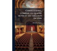 Conte d'Avril; comÃ(c)die en quatre actes et six tableaux en vers