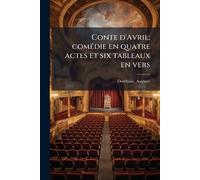Conte d'Avril; comÃ(c)die en quatre actes et six tableaux en vers