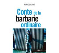 Conte de la barbarie ordinaire Document - Marie Gillois - Grasset - broché - Essai