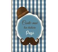 Conte-moi ton histoire Papi: Journal de souvenir de famille à faire remplir par son grand-père | Trésor inestimable de famille & Cadeau original - Fête des grands-pères, Anniversaire, Noël