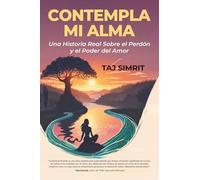 Contempla Mi Alma: Una Historia Real Sobre el Perdón y el Poder del Amor