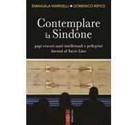 Contemplare la Sindone. Papi, vescovi, santi, intellettuali e pellegrini davanti al Sacro Lino