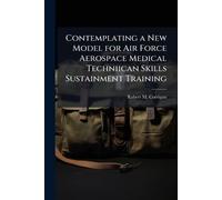 Contemplating a New Model for Air Force Aerospace Medical Techniican Skills Sustainment Training