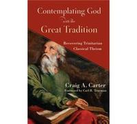 Contemplating God with the Great Tradition Recovering Trinitarian Classical Theism by Carl Trueman Carl Trueman (Auteur)