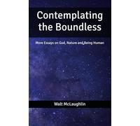 Contemplating the Boundless: More Essays on God, Nature and Being Human