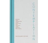 Contemplation: Expand Time, Transform Your Emotions and Unleash Your Natural Brilliance