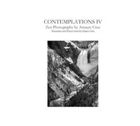 Contemplations IV: Zen Photography by Amaury Cruz, Excerpts of Mountains and Waters Sutra by Dogen Zenji