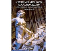 Contemplations on God and Orgasm from the Diary of Mary Armstrong: Revised Edition