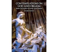 Contemplations on God and Orgasm from the Diary of Mary Armstrong: Revised Edition