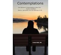Contemplations: One Woman's Contemplations about the Human Condition, Nature, Spirituality and the Meaning of Life