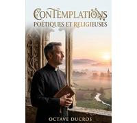 Contemplations poétiques et religieuses: La poésie religieuse d'Octave Ducros, une exploration des thèmes de la foi et de la spiritualité à travers des contemplations lyriques.