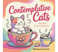 Contemplative Cats: Mindful Coloring Book for Adults Featuring Felines in Peaceful Daily Moments, Simple Line Art for Relaxation and Stress Relief