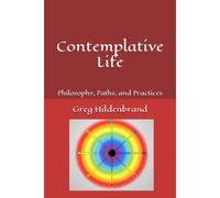 Contemplative Life: Philosophy, Paths, And Practices