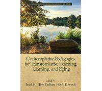 Contemplative Pedagogies For Transformative Teaching, Learning, And Being
