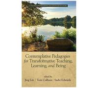 Contemplative Pedagogies For Transformative Teaching, Learning, And Being (Hc)